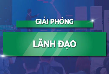 KHÓA HỌC GIẢI PHÓNG LÃNH ĐẠO