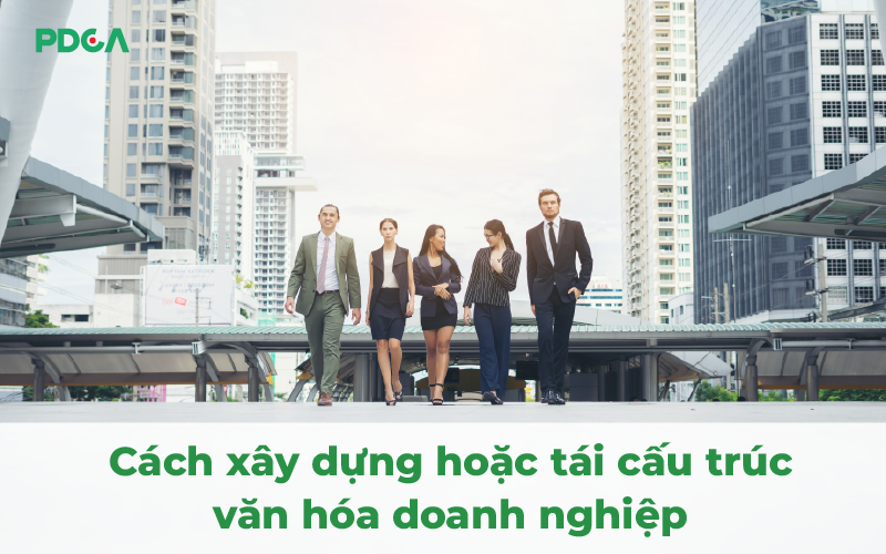 Cách xây dựng hoặc tái cấu trúc văn hóa doanh nghiệp