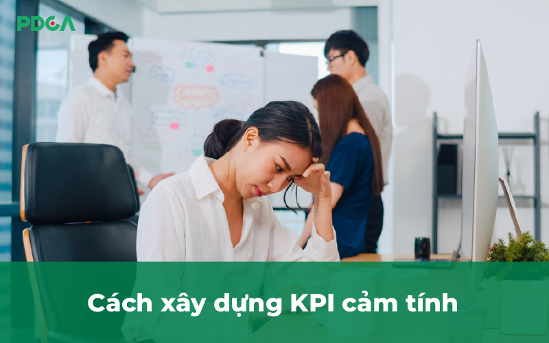 Cách xây dựng KPI cảm tính, quá nhiều